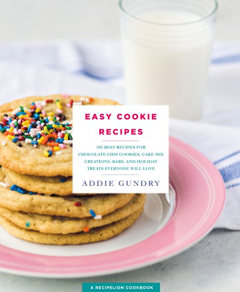 Easy Cookie Recipes: 103 Best Recipes for Chocolate Chip Cookies, Cake Mix Creations, Bars, and Holiday Treats Everyone Will Love (RecipeLion)