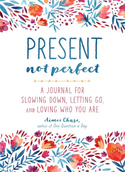 Present, Not Perfect: A Journal for Slowing Down, Letting Go, and Loving Who You Are cover