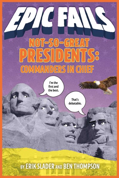 Not-So-Great Presidents: Commanders in Chief (Epic Fails #3)