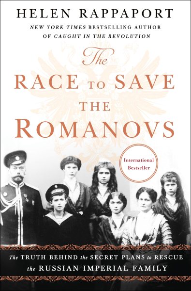 The Race to Save the Romanovs: The Truth Behind the Secret Plans to Rescue the Russian Imperial Family cover