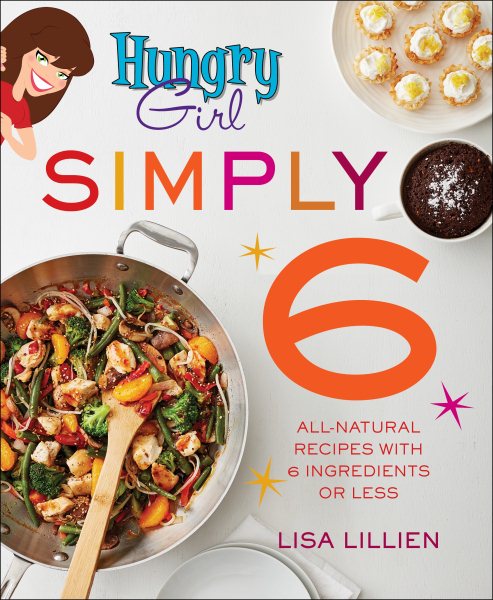 Hungry Girl Simply 6: All-Natural Recipes with 6 Ingredients or Less cover