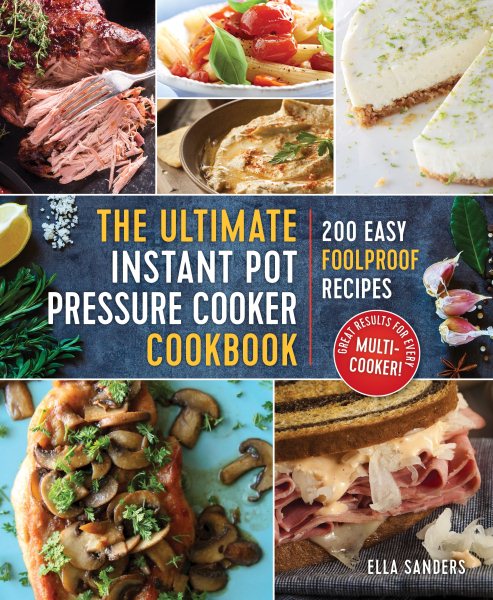 The Ultimate Instant Pot Pressure Cooker Cookbook: 200 Easy Foolproof Recipes cover