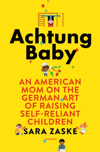 Achtung Baby: An American Mom on the German Art of Raising Self-Reliant Children cover