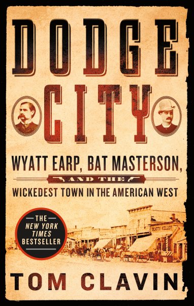 Dodge City: Wyatt Earp, Bat Masterson, and the Wickedest Town in the American West cover