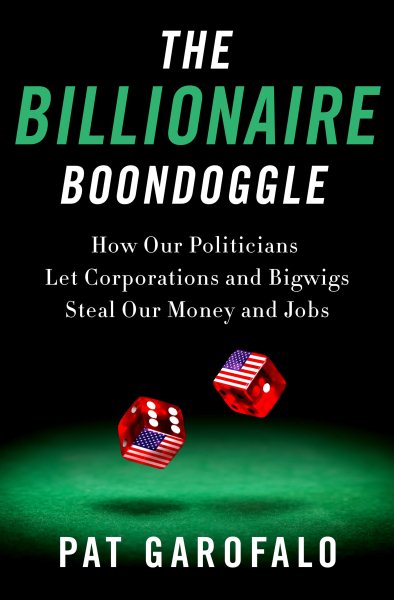 The Billionaire Boondoggle: How Our Politicians Let Corporations and Bigwigs Steal Our Money and Jobs cover