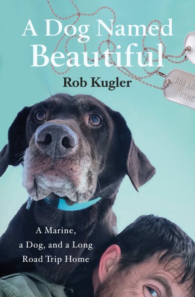 A Dog Named Beautiful: A Marine, a Dog, and a Long Road Trip Home cover