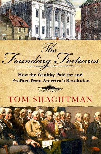 The Founding Fortunes: How the Wealthy Paid for and Profited from America's Revolution cover