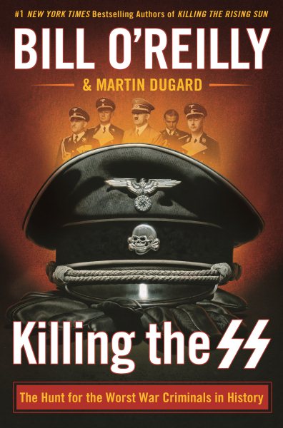 Killing the SS: The Hunt for the Worst War Criminals in History (Bill O'Reilly's Killing Series) cover