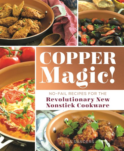 Copper Magic!: No-Fail Recipes for the Revolutionary New Nonstick Cookware cover