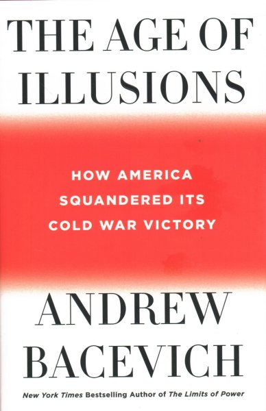 The Age of Illusions: How America Squandered Its Cold War Victory cover