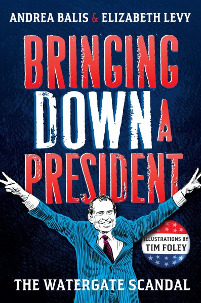 Bringing Down A President: The Watergate Scandal cover
