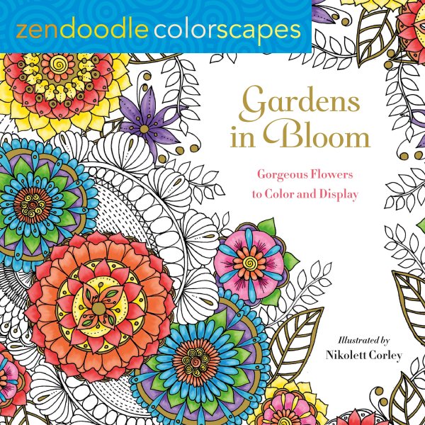 Zendoodle Colorscapes: Gardens in Bloom: Gorgeous Flowers to Color and Display cover