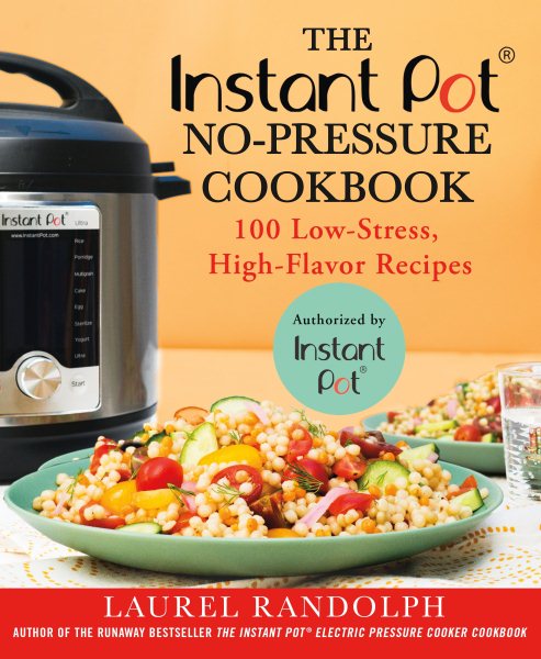The Instant Pot ® No-Pressure Cookbook: 100 Low-Stress, High-Flavor Recipes cover