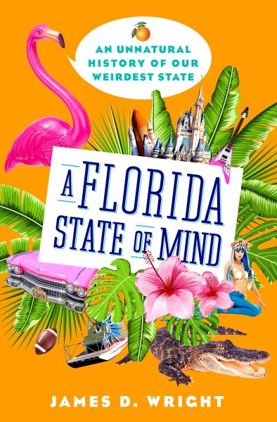 A Florida State of Mind: An Unnatural History of Our Weirdest State cover