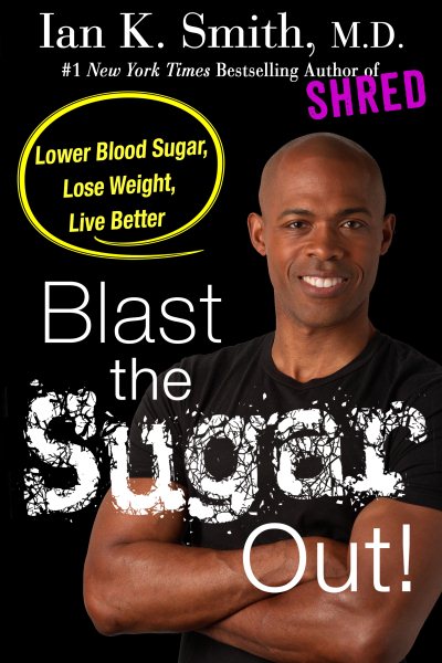 Blast the Sugar Out!: Lower Blood Sugar, Lose Weight, Live Better cover