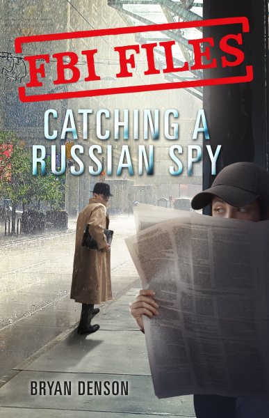 FBI Files: Catching a Russian Spy: Agent Leslie G. Wiser Jr. and the Case of Aldrich Ames (FBI Files, 2) cover