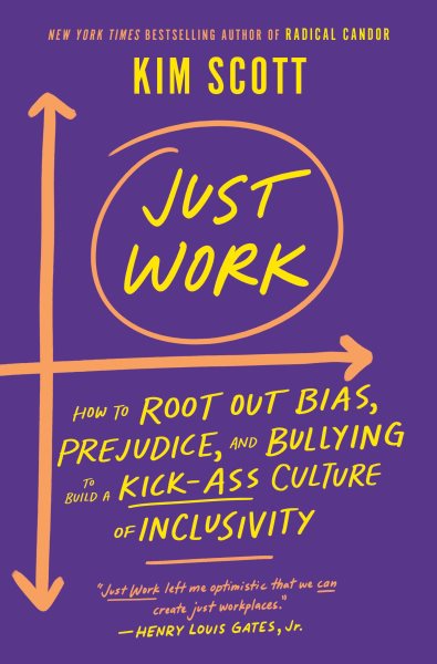 Just Work: How to Root Out Bias, Prejudice, and Bullying to Build a Kick-Ass Culture of Inclusivity cover