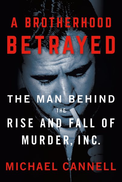 A Brotherhood Betrayed: The Man Behind the Rise and Fall of Murder, Inc. cover