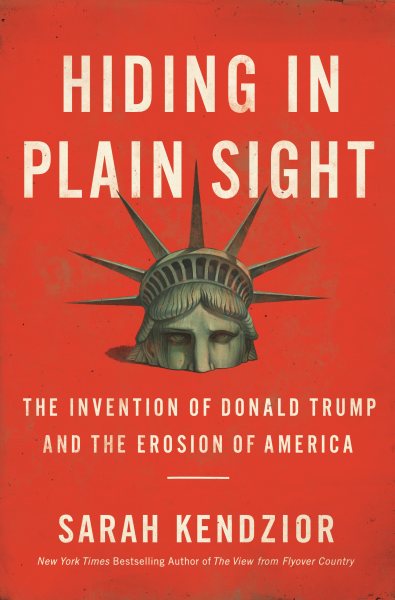 Hiding in Plain Sight: The Invention of Donald Trump and the Erosion of America cover