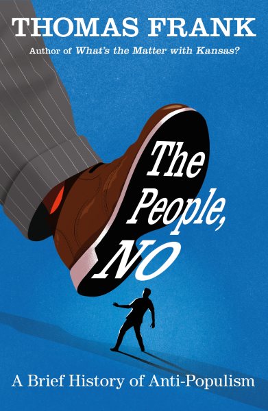 The People, No: A Brief History of Anti-Populism cover