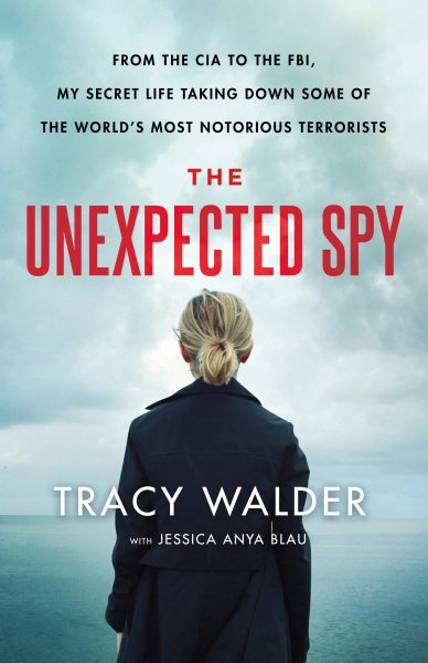 The Unexpected Spy: From the CIA to the FBI, My Secret Life Taking Down Some of the World's Most Notorious Terrorists cover