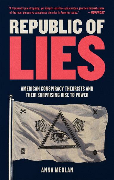 Republic of Lies: American Conspiracy Theorists and Their Surprising Rise to Power cover