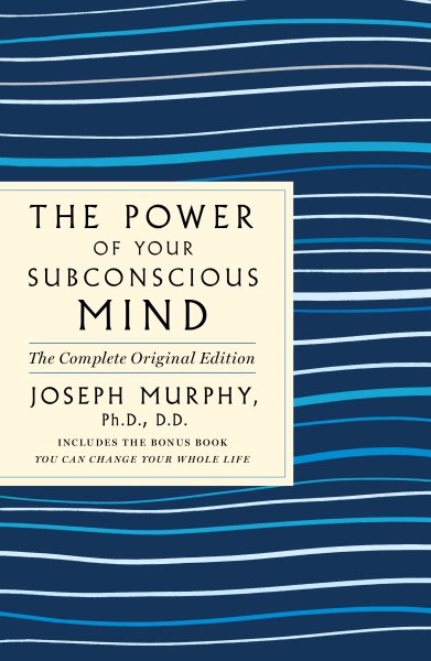 The Power of Your Subconscious Mind: The Complete Original Edition: Also Includes the Bonus Book "You Can Change Your Whole Life" (GPS Guides to Life)