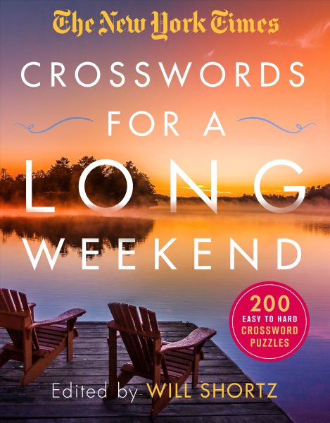 The New York Times Crosswords for a Long Weekend: 200 Easy to Hard Crossword Puzzles cover