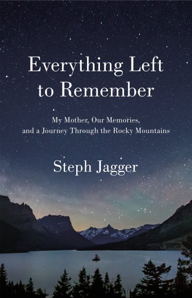 Everything Left to Remember: My Mother, Our Memories, and a Journey Through the Rocky Mountains cover