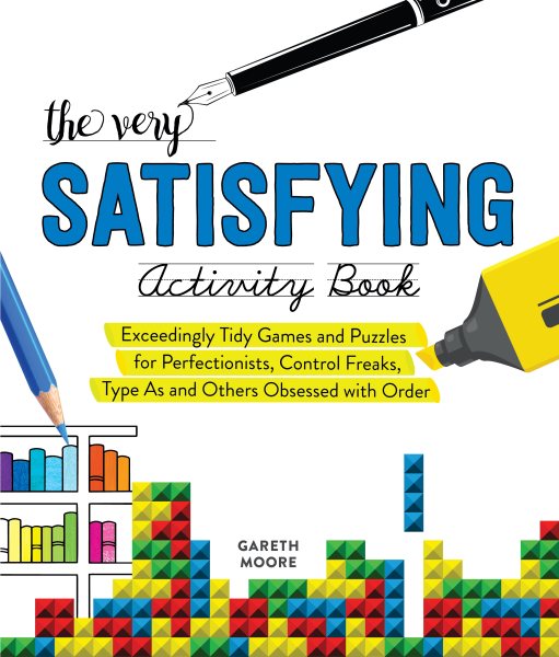 The Very Satisfying Activity Book: Exceedingly Tidy Games and Puzzles for Perfectionists, Control Freaks, Type As, and Others Obsessed with Order cover