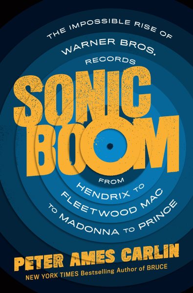 Sonic Boom: The Impossible Rise of Warner Bros. Records, from Hendrix to Fleetwood Mac to Madonna to Prince cover
