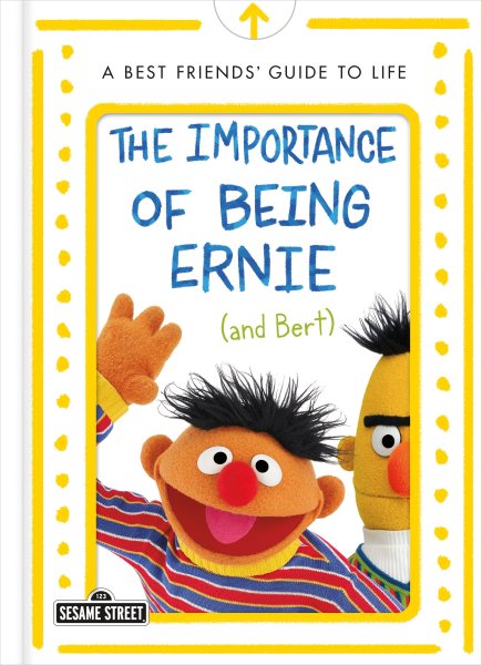 The Importance of Being Ernie (and Bert): A Best Friends' Guide to Life (The Sesame Street Guide to Life) cover