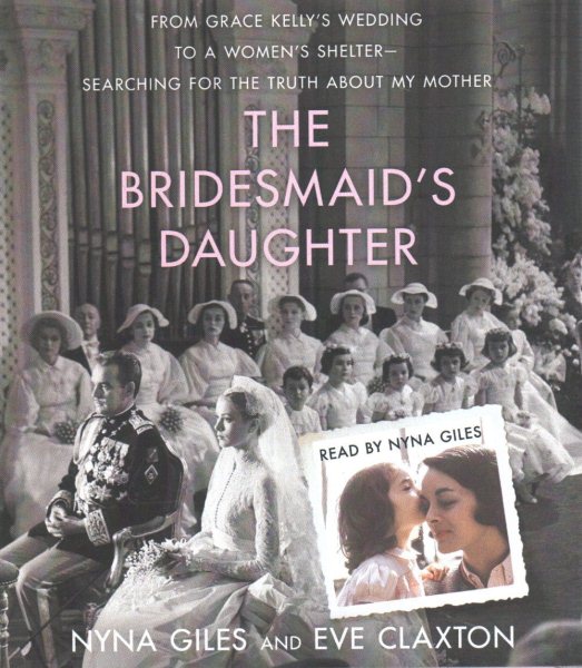 The Bridesmaid's Daughter: From Grace Kelly's Wedding to a Women's Shelter - Searching for the Truth About My Mother cover