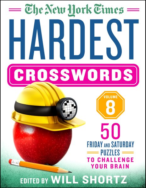 The New York Times Hardest Crosswords Volume 8: 50 Friday and Saturday Puzzles to Challenge Your Brain