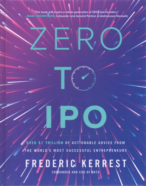 Zero to IPO: Over $1 Trillion of Actionable Advice from the World's Most Successful Entrepreneurs cover