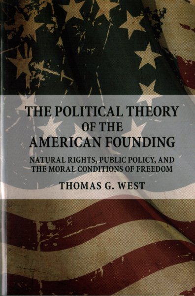 The Political Theory of the American Founding: Natural Rights, Public Policy, and the Moral Conditions of Freedom cover