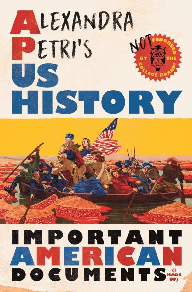 Alexandra Petri's US History: Important American Documents (I Made Up) cover