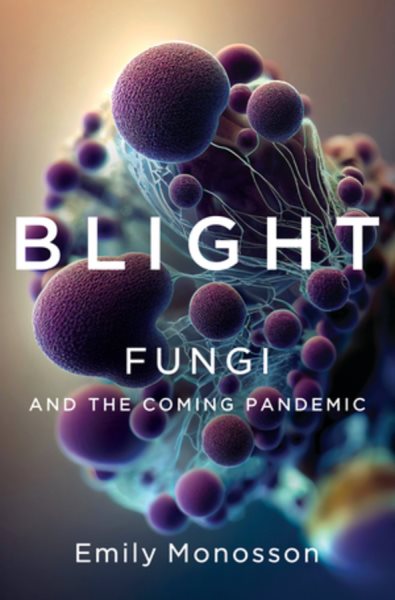 Blight: Fungi and the Coming Pandemic cover