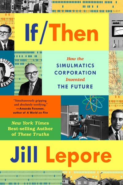 If Then: How the Simulmatics Corporation Invented the Future cover