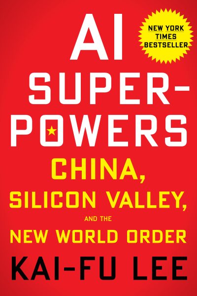 Ai Superpowers: China, Silicon Valley, and the New World Order cover