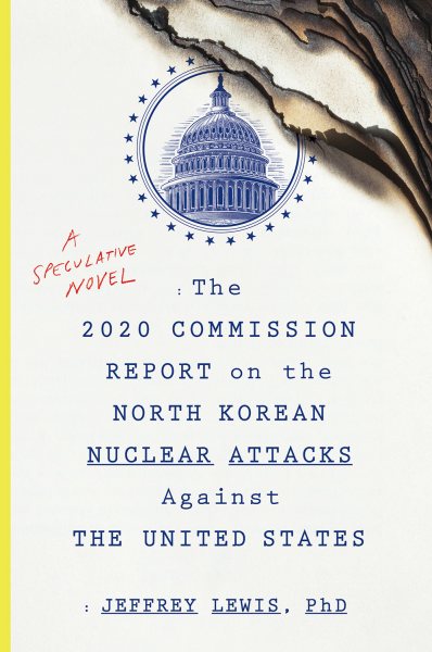 The 2020 Commission Report On The North Korean Nuclear Attacks Against The U.s.: A Speculative Novel cover
