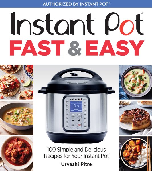 Instant Pot Fast & Easy: 100 Simple and Delicious Recipes for Your Instant Pot cover