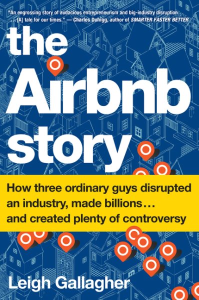The Airbnb Story: How Three Ordinary Guys Disrupted an Industry, Made Billions . . . and Created Plenty of Controversy cover