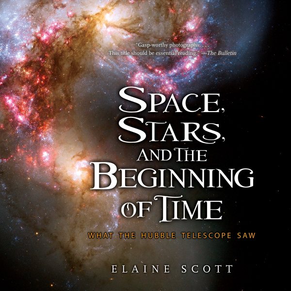 Space, Stars, and the Beginning of Time: What the Hubble Telescope Saw cover