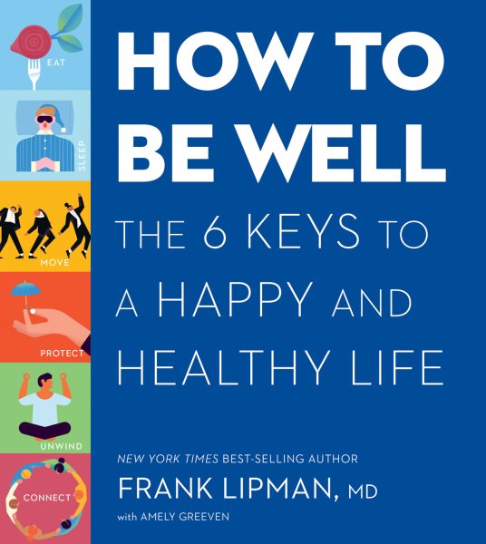 How to Be Well: The 6 Keys to a Happy and Healthy Life cover