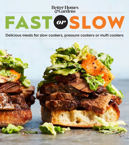 Better Homes and Gardens Fast or Slow: Delicious Meals for Slow Cookers, Pressure Cookers, or Multi Cookers (Better Homes and Gardens Cooking) cover