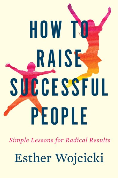 How to Raise Successful People: Simple Lessons for Radical Results cover