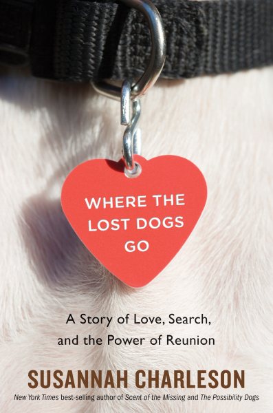 Where The Lost Dogs Go: A Story of Love, Search, and the Power of Reunion cover
