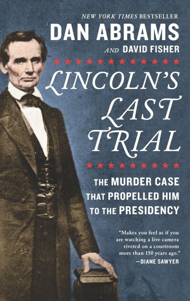 Lincoln's Last Trial: The Murder Case That Propelled Him to the Presidency cover
