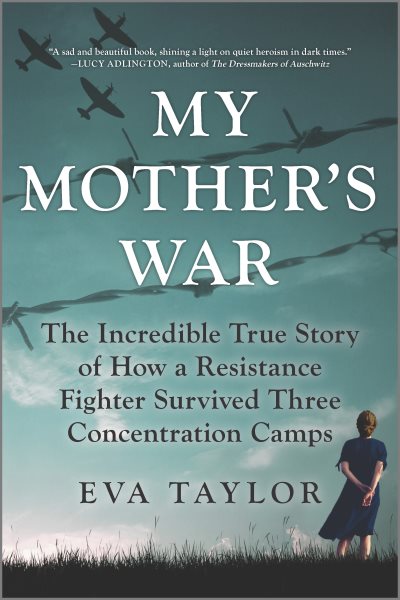 My Mother's War: The Incredible True Story of How a Resistance Fighter Survived Three Concentration Camps cover